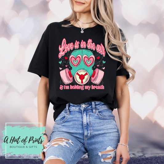 Love is in the Air & I'm Holding my Breath Valentine’s Day Graphic Tee, Crewneck & Hoodie