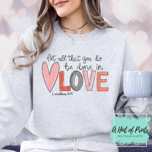 1 Corinthians 16:14 "Let all that you do be done in love" Graphic Tee, Crewneck & Hoodie