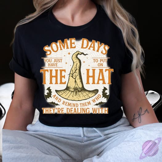 SOME DAYS YOU JUST HAVE TO PUT THE HAT ON TEE