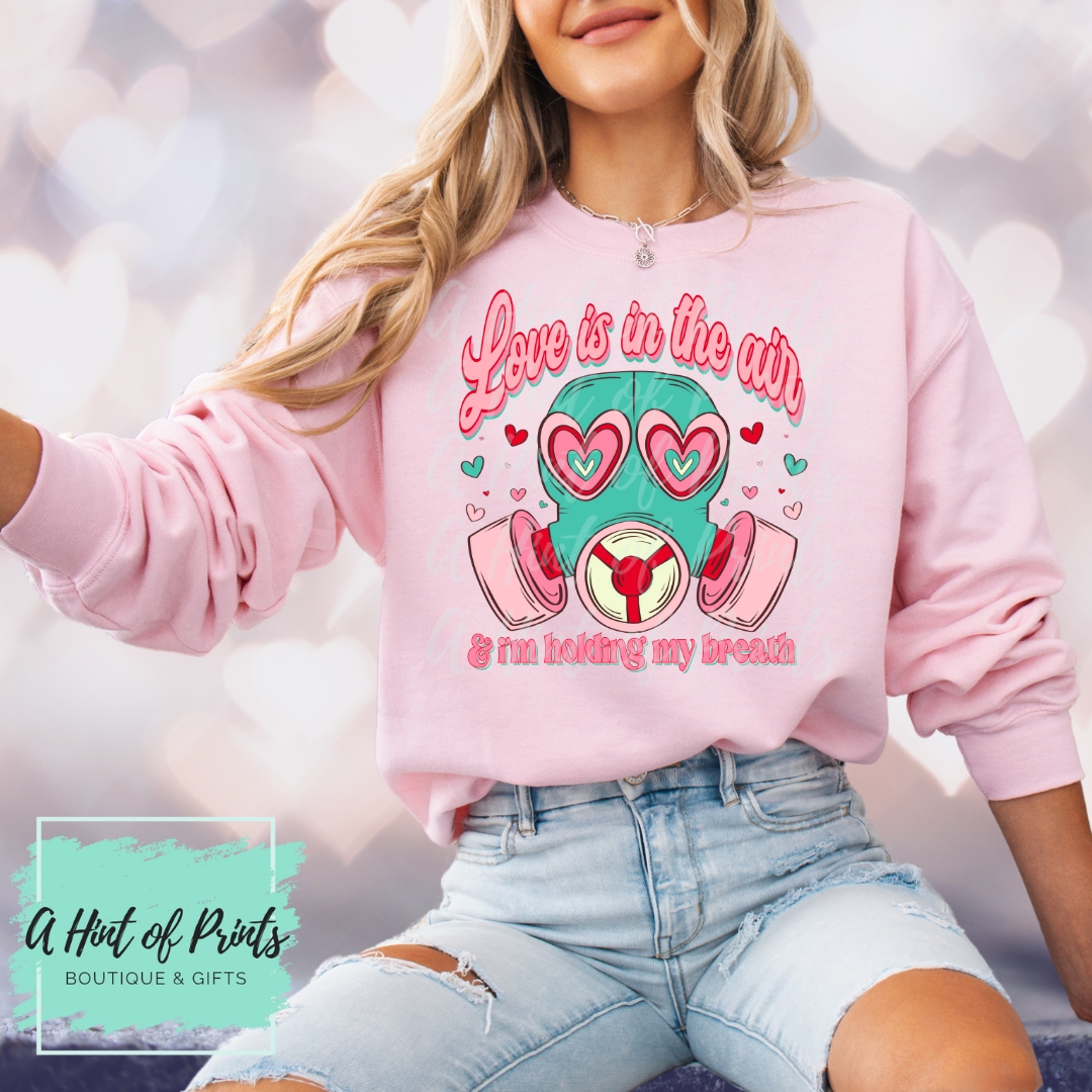 Love is in the Air & I'm Holding my Breath Valentine’s Day Graphic Tee, Crewneck & Hoodie