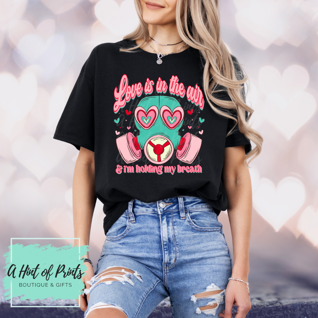 Love is in the Air & I'm Holding my Breath Valentine’s Day Graphic Tee, Crewneck & Hoodie