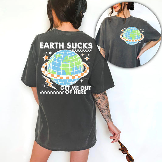 EARTH SUCKS GET ME OUT OF HERE DOUBLE SIDED TEE