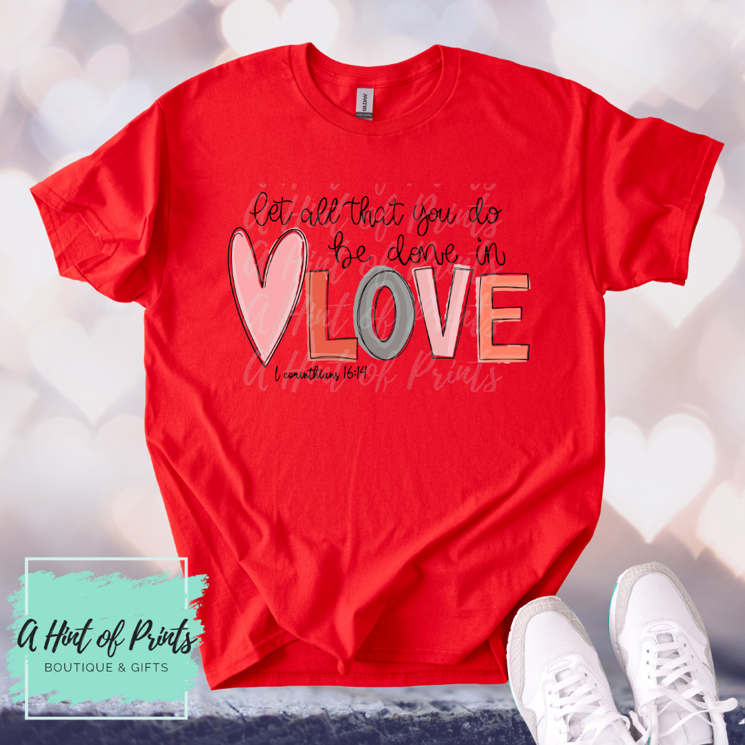 1 Corinthians 16:14 "Let all that you do be done in love" Graphic Tee, Crewneck & Hoodie