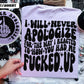 I WILL NEVER APOLOGIZE- POCKET PRINT DOUBLE SIDED TEE